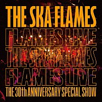 ＴＨＥ　ＳＫＡ　ＦＬＡＭＥＳ「 ＦＬＡＭＥＳ　ＬＩＶＥ」