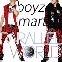 ｂｏｙｚ　ｍａｒｔ「 ＰＡＲＡＬＬＥＬ　ＷＯＲＬＤ」