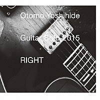 大友良英「 Ｇｕｉｔａｒ　Ｓｏｌｏ　２０１５　ＲＩＧＨＴ」