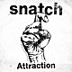 ｓｎａｔｃｈ「Ａｔｔｒａｃｔｉｏｎ」