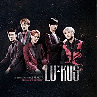 ＬＵ：ＫＵＳ「 ＢＲＥＡＫ　ＹＡ」