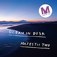 Ｍａｊｅｓｔｉｃ　Ｔｗｏ「 Ｏｃｅａｎ　Ｉｎ　Ｄｕｓｋ」