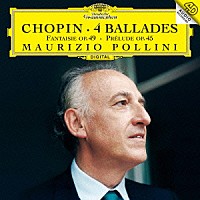 マウリツィオ・ポリーニ「 ショパン：４つのバラード　前奏曲第２５番／幻想曲作品４９」
