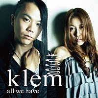 ｋｌｅｍ「 ａｌｌ　ｗｅ　ｈａｖｅ」