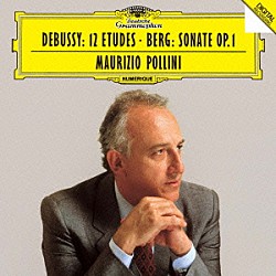 マウリツィオ・ポリーニ「ドビュッシー：１２の練習曲全曲　ベルク：ピアノ・ソナタ」