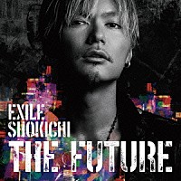 ＥＸＩＬＥ　ＳＨＯＫＩＣＨＩ「 ＴＨＥ　ＦＵＴＵＲＥ」