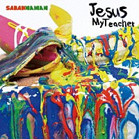 ＳＡＢＡＮＮＡＭＡＮ「 Ｊｅｓｕｓ　Ｍｙ　Ｔｅａｃｈｅｒ」