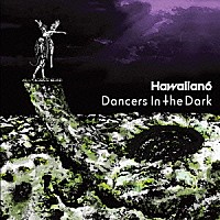 ＨＡＷＡＩＩＡＮ６「 Ｄａｎｃｅｒｓ　Ｉｎ　Ｔｈｅ　Ｄａｒｋ」