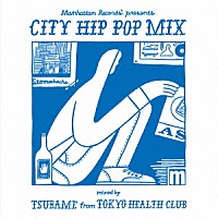 ＴＳＵＢＡＭＥ「 Ｍａｎｈａｔｔａｎ　Ｒｅｃｏｒｄｓ　ｐｒｅｓｅｎｔｓ　ＣＩＴＹ　ＨＩＰ　ＰＯＰ　ＭＩＸ　ｍｉｘｅｄ　ｂｙ　ＴＳＵＢＡＭＥ　ｆｒｏｍ　ＴＯＫＹＯ　ＨＥＡＬＴＨ　ＣＬＵＢ」