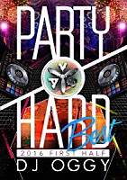 ＤＪ　ＯＧＧＹ「 ＰＡＲＴＹ　ＨＡＲＤ　ＢＥＳＴ　２０１６　ＦＩＲＳＴ　ＨＡＬＦ」