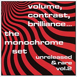 モノクローム・セット「ヴォリューム、コントラスト、ブリリアンス…ＶＯＬ．２／アンリリースト・アンド・レア」