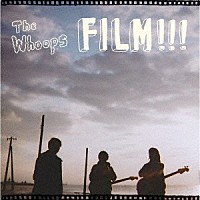 Ｔｈｅ　Ｗｈｏｏｐｓ「 ＦＩＬＭ！！！」