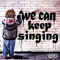 ＳＩＤＥ　ＴＲｉＰ「 ｗｅ　ｃａｎ　ｋｅｅｐ　ｓｉｎｇｉｎｇ」