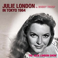 ジュリー・ロンドン「 ジュリー・ロンドン・イン・東京　１９６４　ｗ・ボビー・トゥループ」