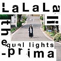 ｔｈｅ　ｅｑｕａｌ　ｌｉｇｈｔｓ「 ＬａＬａＬａ－ｐｒｉｍａ」