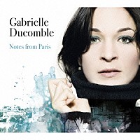 ガブリエル・デュコンブル「 Ｎｏｔｅｓ　Ｆｒｏｍ　Ｐａｒｉｓ」