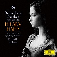 ヒラリー・ハーン「 シェーンベルク＆シベリウス：ヴァイオリン協奏曲」