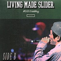 ＭＯＬ５３　＆　ｋｉｄｄｂｌａｚｚ「 ＳＩＤＥ　Ｂ　－ＬＩＶＩＮＧ　ＭＡＤＥ　ＳＬＩＤＥＲ－」