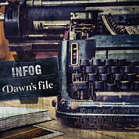 ＩＮＦＯＧ「 Ｄａｗｎ’ｓ　ｆｉｌｅ」