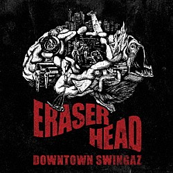 ＤＯＷＮＴＯＷＮ　ＳＷＩＮＧＡＺ「ＥＲＡＳＥＲ　ＨＥＡＤ」