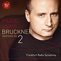 パーヴォ・ヤルヴィ　フランクフルト放送交響楽団「 ブルックナー：交響曲第２番」