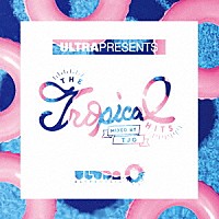 （Ｖ．Ａ．）「 ＵＬＴＲＡ　ＰＲＥＳＥＮＴＳ　ＴＨＥ　Ｔｒｏｐｉｃａｌ　ＨＩＴＳ　ＭＩＸＥＤ　ＢＹ　ＴＪＯ」