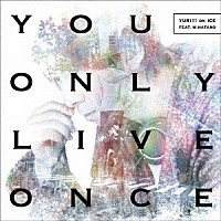 ＹＵＲＩ！！！　ｏｎ　ＩＣＥ　ｆｅａｔ．ｗ．ｈａｔａｎｏ「 Ｙｏｕ　Ｏｎｌｙ　Ｌｉｖｅ　Ｏｎｃｅ」