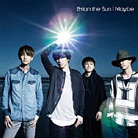 Ｂｒｉａｎ　ｔｈｅ　Ｓｕｎ「 Ｍａｙｂｅ」