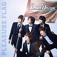 ＤｅａｒＤｒｅａｍ「 ＰＬＥＡＳＵＲＥ　ＦＬＡＧ／シンアイなる夢へ！」