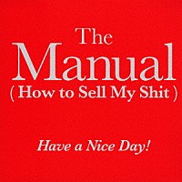 Ｈａｖｅ　ａ　Ｎｉｃｅ　Ｄａｙ！「 Ｔｈｅ　Ｍａｎｕａｌ（Ｈｏｗ　ｔｏ　Ｓｅｌｌ　Ｍｙ　Ｓｈｉｔ）」