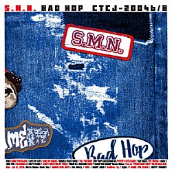 Ｓ．Ｍ．Ｎ．「バッドホップ」