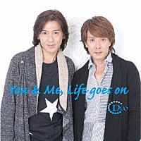 ＤＵＯ「 Ｙｏｕ　＆　Ｍｅ，　Ｌｉｆｅ　ｇｏｅｓ　ｏｎ／最高のＹｅａｈ！！」