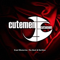 Ｃｕｔｅｍｅｎ「 Ｃｒｕｅｌ　Ｍｅｍｏｒｉｅｓ　－Ｔｈｅ　Ｂｅｓｔ　＆　Ｒａｒｉｔｉｅｓ－」