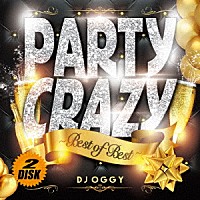 ＤＪ　Ｏｇｇｙ「 Ｐａｒｔｙ　Ｃｒａｚｙ　Ｂｅｓｔ　ｏｆ　Ｂｅｓｔ」