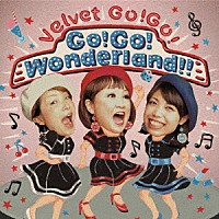 Ｖｅｌｖｅｔ　Ｇｏ！Ｇｏ！「 Ｇｏ！Ｇｏ！　Ｗｏｎｄｅｒｌａｎｄ！！」