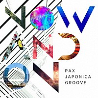 ＰＡＸ　ＪＡＰＯＮＩＣＡ　ＧＲＯＯＶＥ「 Ｎｏｗ　Ａｎｄ　Ｏｎ」