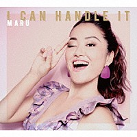 ＭＡＲＵ「 Ｉ　ＣＡＮ　ＨＡＮＤＬＥ　ＩＴ」