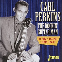 カール・パーキンス「ロッキン・ギター・マン　１９５５－１９６２　シングルス＋ボーナストラック」