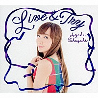 高垣彩陽「 Ｌｉｖｅ　＆　Ｔｒｙ」