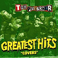 ＴＨＥ　ＰＲＩＳＯＮＥＲ「 ＧＲＥＡＴＥＳＴ　ＨＩＴＳ　－ＣＯＶＥＲＳ－」