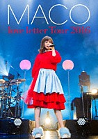 ＭＡＣＯ「 あなたに初めて、手紙を書くよ。ｌｏｖｅ　ｌｅｔｔｅｒ　Ｔｏｕｒ　２０１６」