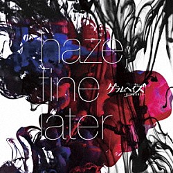 グラムヘイズ「ｈａｚｅ，ｆｉｎｅ　ｌａｔｅｒ」