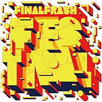 ＦＩＮＡＬ　ＦＲＡＳＨ「 ＦＩＮＡＬ　ＦＲＡＳＨ　ＦＥＳＴＩＶＡＬ」