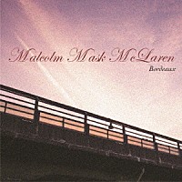 Ｍａｌｃｏｌｍ　Ｍａｓｋ　ＭｃＬａｒｅｎ「 Ｂｏｒｄｅａｕｘ」