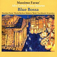 マッシモ・ファラオ・アフロ・キューバン・ピアノ・カルテット「 ブルー・ボッサ」