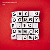 ＤＹＧＬ「 Ｓａｙ　Ｇｏｏｄｂｙｅ　ｔｏ　Ｍｅｍｏｒｙ　Ｄｅｎ」