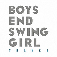 ＢＯＹＳ　ＥＮＤ　ＳＷＩＮＧ　ＧＩＲＬ「 ＴＲＡＮＣＥ」