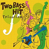 Ｔｒｉｃｏｔｉｓｍ「 Ｔｗｏ　Ｂａｓｓ　Ｈｉｔ」