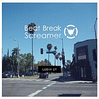 Ｂｅａｔ　Ｂｒｅａｋ　Ｓｃｒｅａｍｅｒ「 Ｌａｂｉｎ　ｃｔ」