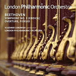 （クラシック） ウラディーミル・ユロフスキ ロンドン・フィルハーモニー管弦楽団「ベートーヴェン：交響曲　第３番「英雄」／序曲「フィデリオ」」